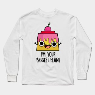 I'm Your Biggest Flan Funny Food Pun Long Sleeve T-Shirt